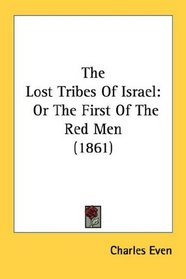 The Lost Tribes Of Israel: Or The First Of The Red Men (1861)