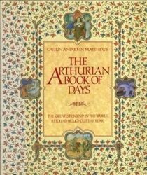 The Arthurian Book of Days: The Greatest Legend in the World Retold Throughout the Year