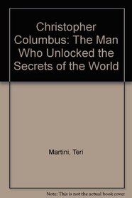 Christopher Columbus: The Man Who Unlocked the Secrets of the World