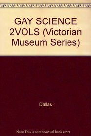 GAY SCIENCE 2VOLS (Victorian Museum Series)