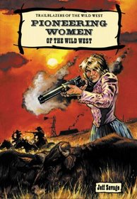 Pioneering Women of the Wild West (Trailblazers of the Wild West)