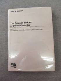 Science and Art of Dental Ceramics. Volume 1: The Nature of Dental Ceramics and Their Clinical Uses