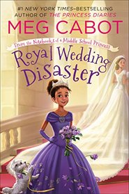 From the Notebooks of a Middle School Princess: Royal Wedding Disaster