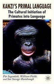 Kanzi's PrimalLanguage: The Cultural Initiation of Primates into Language