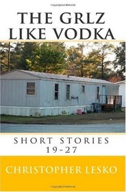 the grlz like vodka: short stories 19-27 (Volume 3)