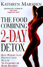 Food Combining 2-Day Detox: Beat Weight Gain & Protect Your Health the All Natural Way