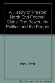 A History of Preston North End Football Clubs: The Power, the Politics and the People