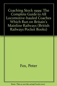 Coaching Stock 1999: The Complete Guide to All Locomotive-hauled Coaches Which Run on Britain's Mainline Railways (British Railways Pocket Books)