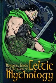 Heroes, Gods and Monsters of Celtic Mythology (Heroes, Gods & Monsters)