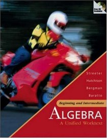 Beginning and Intermediate Algebra: A Unified Worktext with MathZone