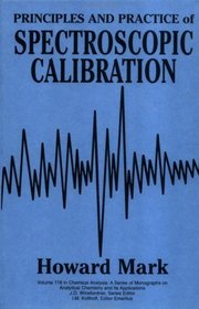 Principles and Practice of Spectroscopic Calibration (Chemical Analysis: A Series of Monographs on Analytical Chemistry and Its Applications)