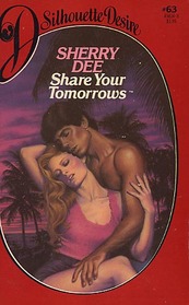 Share Your Tomorrows (Silhouette Desire, No 63)