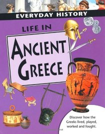 Life in Ancient Greece (Everyday History)