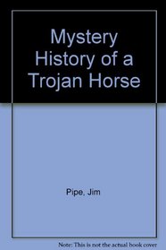 Mystery History of a Trojan Horse (Mystery History)
