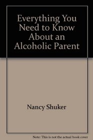 Everything You Need to Know about an Alcoholic Parent (Need to Know Library)