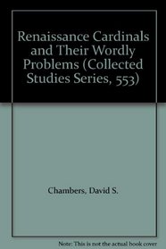 Renaissance Cardinals and Their Wordly Problems (Collected Studies Series, 553)