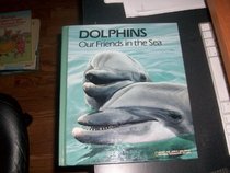Dolphins, Our Friends in the Sea: Dolphins and Other Toothed Whales (Books for World Explorers)
