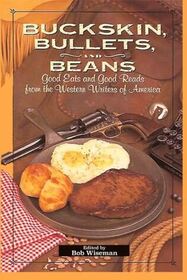 Buckskin, Bullets and Beans: Good Eats and Good Reads from the Western Writers of America