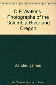 CE Watkins: Photographs of the Columbia River and Oregon