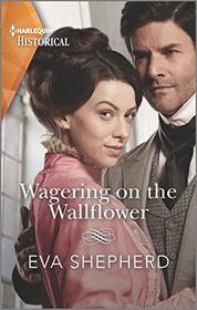 Wagering on the Wallflower (Young Victorian Ladies, Bk 1) (Harlequin Historical, No 1570)