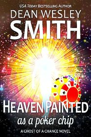 Heaven Painted as a Poker Chip: A Ghost of a Chance Novel (Volume 1)