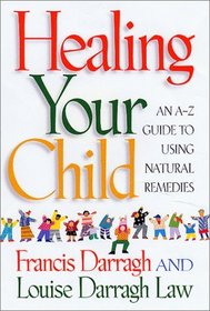 Healing Your Child: An A-Z Guide to Using Natural Remedies