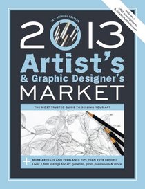 2013 Artist's & Graphic Designer's Market: The Most Trusted Guide to Selling Your Art