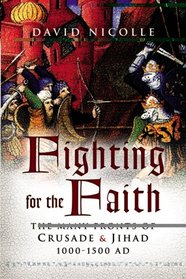 Fighting for the Faith: Crusade and Jihad 1000-1500 AD