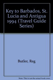 The Key to Barbados, St. Lucia and Antigua 1994 (Travel Guide Series)