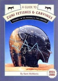 A Guide to Zuni Fetishes  Carvings, Volume I: The Animals  The Carvers