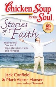 Chicken Soup for the Soul: Stories of Faith: Inspirational Stories of Hope, Devotion, Faith and Miracles (Chicken Soup for the Soul)