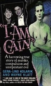I Am Cain: A Harrowing True Story of Murder, Compulsion and Unrepentant Evil