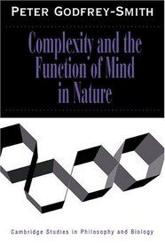 Complexity and the Function of Mind in Nature (Cambridge Studies in Philosophy and Biology)