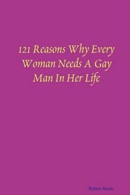 121 Reasons Why Every Woman Needs A Gay Man In Her Life