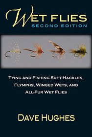 Wet Flies: 2nd Edition: Tying and Fishing Soft-Hackles, Winged and Wingless Wets, and Fuzzy Nymphs
