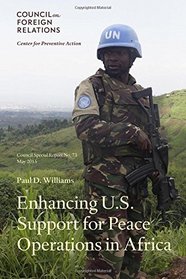 Enhancing U.S. Support for Peace Operations in Africa (Council Special Report) (Volume 73)