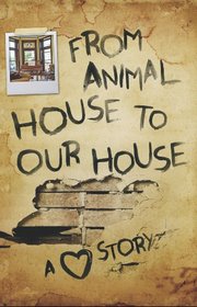 From Animal House to Our House: A Love Story