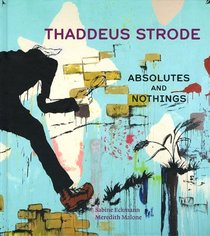 Thaddeus Strode: Absolutes and Nothings (Mildred Lane Kemper Art Museum-Contemporary Projects)