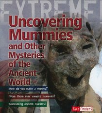 Uncovering Mummies & Other Mys (Extreme Adventures!) (Fact Finders: Extreme Adventures!)