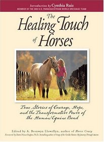 The Healing Touch of Horses: True Stories of Courage, Hope, and the Transformative Power of the Human/Equine Bond