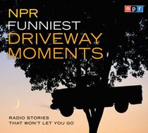 NPR Funniest Driveway Moments: Stories That Won't Let You Go