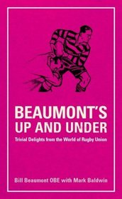 Beaumont's Up and Under: Trivial Delights from the World of Rugby Union