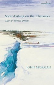 Spear-Fishing on the Chatanika: New & Selected Poems (Salmon Poetry)