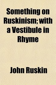 Something on Ruskinism; with a 