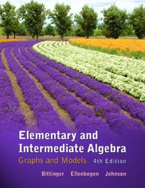 Elementary and Intermediate Algebra: Graphs and Models (4th Edition)