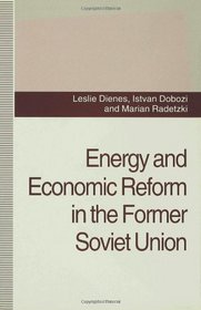 Energy and Economic Reform in the Former Soviet Union: Implications for Production, Consumption and Exports and for the International Energy Markets