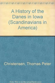 A History of the Danes in Iowa (Scandinavians in America)