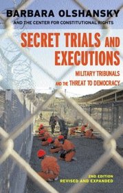 Secret Trials and Executions : Military Tribunals and the Threat to Democracy, 2nd ed. (Open Media)