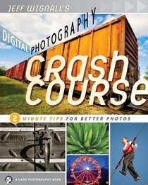 Jeff Wignall's Digital Photography Crash Course: 2 Minute Tips for Better Photos