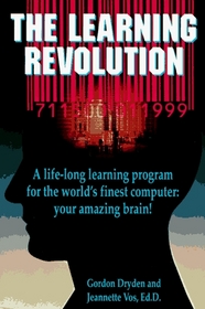 The Learning Revolution: A Life-Long Learning Program for the World's Finest Computer Your Amazing Brain
